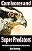 Carnivores and Super Predators
