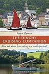 The Dinghy Cruising Companion: Tales and Advice from Sailing a Small Open Boat The Dinghy Cruising Companion: Tales and Advice from Sailing a Small Open Boat