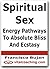Spiritual Sex - Energy Pathways To Absolute Bliss And Ecstasy