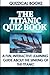 The Titanic Quiz Book: A Fun, Interactive Learning Guide About the Sinking of the Titanic (Quizzical Books Book 1)