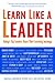 Learn Like A Leader by Marshall (Ed.) Goldsmith Learn Like A Leader by Marshall (Ed.) Goldsmith