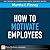 How to Motivate Employees: ...