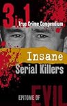 Insane Serial Killers (3-in-1 True Crime Compendium)