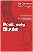 Positively Bipolar by Candace Rene Smyth