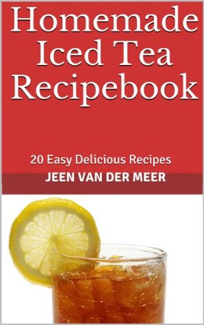 Homemade Iced Tea Recipebook - 20 Easy Delicious Recipes (Kindle Edition)