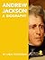 Andrew Jackson: A Biography