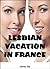 Lesbian Vacation in France: Lesbian First Time