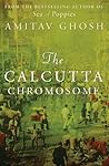 Book cover for The Calcutta Chromosome: A Novel of Fevers, Delirium & Discovery