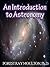 An Introduction to Astronomy - Take a Journey from the Earth to the Moon, the Sun to the Planets, to the Solar System and beyond.