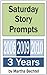 Saturday Story Prompts Collection : 2008 & 2009 & 2010 (Saturday Story Prompts Yearly Collections Book 1)