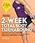 2-Week Total Body Turnaround: The 14-Day Plan That Jumpstarts Weight Loss, Maximizes Fat Burn, and Makes Over Your Fitness Mindset Forever