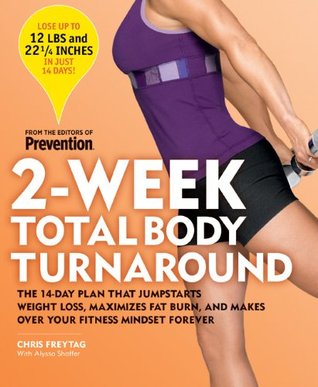 2-Week Total Body Turnaround: The 14-Day Plan That Jumpstarts Weight Loss, Maximizes Fat Burn, and Makes Over Your Fitness Mindset Forever (Kindle Edition)
