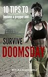 Survive Doomsday: How to Become a Prepper and Survive After a Doomsday Event