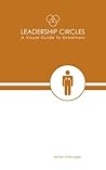 Leadership Circles - A Visual Guide to Greatness