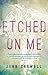 Etched on Me: A Novel