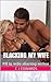 Blacking My Wife: An Interracial Queen of Spades Adventure (Wife Sharing Book 8)