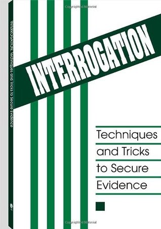 Interrogation: Techniques And Tricks To Secure Evidence (Kindle Edition)