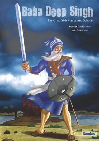 Baba Deep Singh - The Great Sikh Martyr and Scholar (The Sikh Comics)