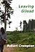 Leaving Gilead by Robert Crompton