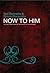Now To Him: Putting Christ ...