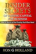 Insider Secrets Of Raising Capital For Business