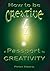 How to be Creative - A Pass...