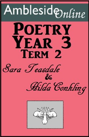 AmblesideOnline Poetry, Year 3, Term Two, Teasdale & Conkling (Kindle Edition)
