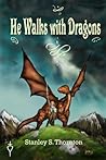 He Walks with Dragons by Stanley S. Thornton