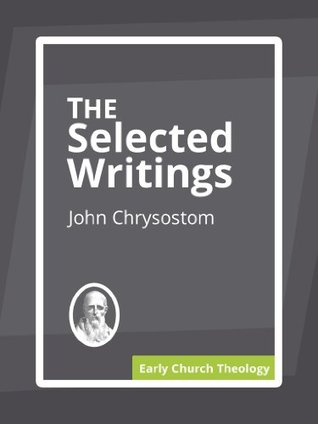 The Selected Writings of John Chrysostom