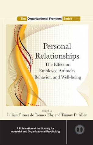 Personal Relationships: The Effect on Employee Attitudes, Behavior, and Well-being (SIOP Organizational Frontiers Series)