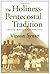The Holiness-Pentecostal Tradition: Charismatic Movements in the Twentieth Century