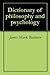 Dictionary of philosophy and psychology by James Mark Baldwin