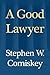 A Good Lawyer: Secrets Good Lawyers [And Their Best Clients] Already Know