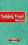 Faithfully Frugal- Spend Less, Give More, Live More