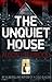 The Unquiet House: A chilling tale of gripping suspense