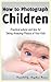 How to Photograph Children: Practical Advice & Tips for Taking Amazing Photos of Your Kids