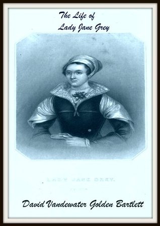 The Life of Lady Jane Grey