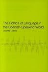 The Politics of Language in the Spanish-Speaking World: From Colonization to Globalization The Politics of Language in the Spanish-Speaking World: From Colonization to Globalization
