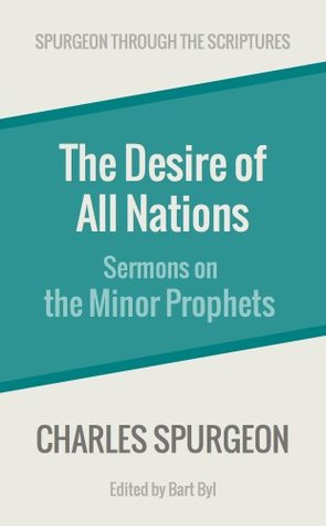 The Desire of All Nations: Sermons on the Minor Prophets (Spurgeon Through the Scriptures)