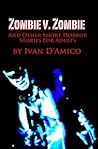 Zombie v. Zombie And Other Short Horror Stories For Adults Zombie v. Zombie And Other Short Horror Stories For Adults