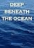 Deep Beneath the Ocean
