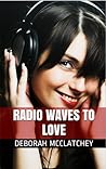 Radio Waves To Love by Deborah McClatchey