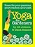 Yoga for Gardeners (Poses for Your Passions, Your Practice, Your Path)