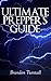 Ultimate Prepper's Guide: Essential Guide to Disaster Preparation