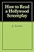 How to Read a Hollywood Screenplay: A Quick Grasp of the Foundation of Film