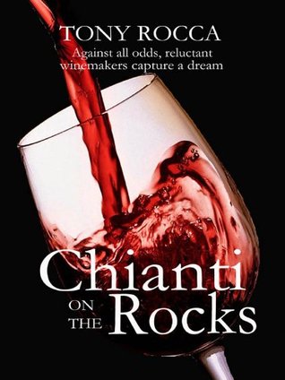 Chianti on the Rocks: Against all odds, reluctant winemakers capture a dream (Kindle Edition)