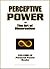 Perceptive Power - Use the Power of Perception to Change Your Life Experience (Personal Power Books Book 9)