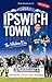 Ipswich Town: The Modern Er...