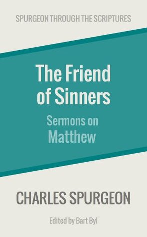 The Friend of Sinners: Sermons on Matthew (Spurgeon Through the Scriptures)