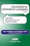 # SUCCESSFUL CORPORATE LEARNING tweet Book02: Critical Skills All Learning Professionals Can Put to Use Today
